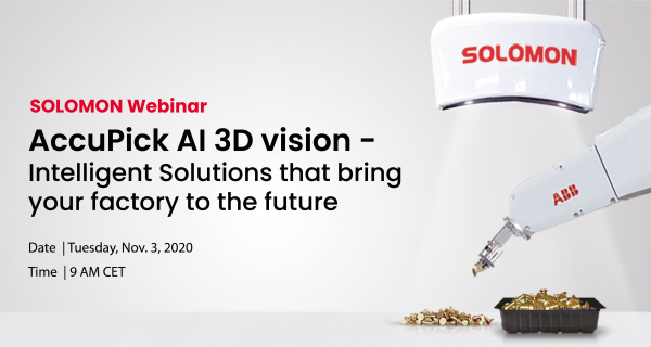 SOLOMON 3D – FREE webinar AccuPick AI 3D vision -Intelligent Solutions that bring your factory to the future AccuPick AI 3D vision – Intelligent Solutions that bring your factory to the future